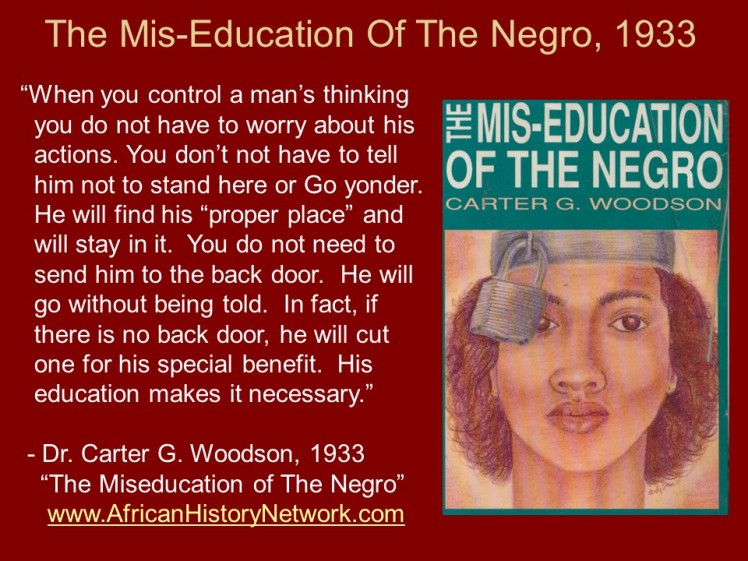 Dr. Carter G. Woodson - Quote - Miseducation of the Negro - When you control a man's thinking
